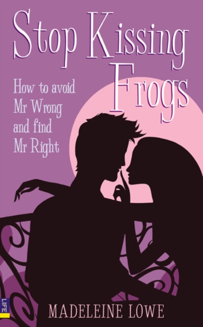 Stop Kissing Frogs : How to avoid Mr Wrong and find Mr Right, Paperback / softback Book