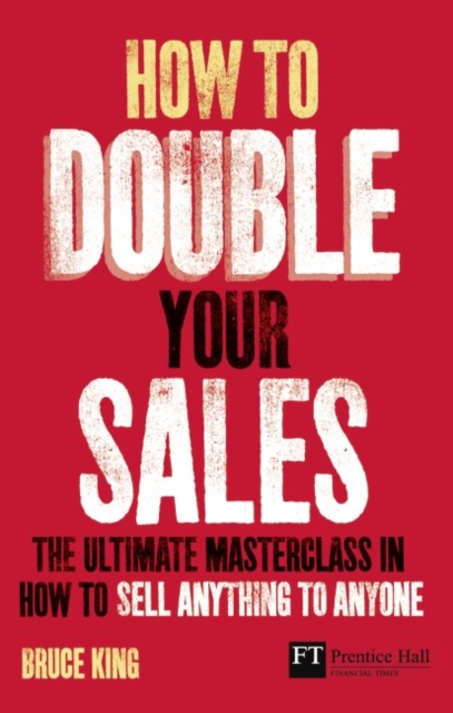 How to Double Your Sales : The ultimate masterclass in how to sell anything to anyone, Paperback / softback Book