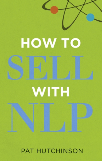 How to sell with NLP : The Powerful Way to Guarantee Your Sales Success, Paperback / softback Book