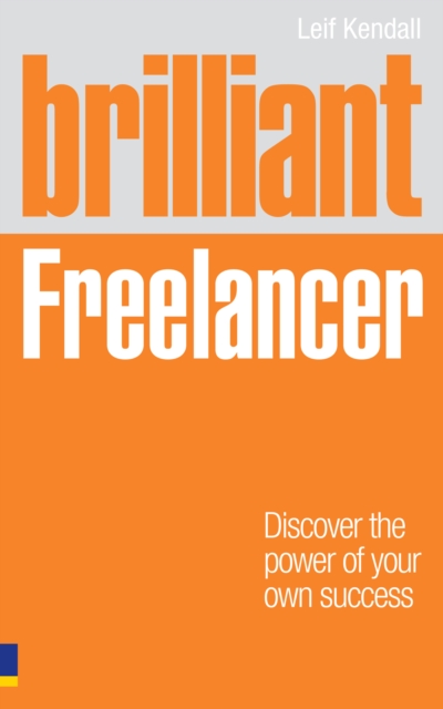 Brilliant Freelancer : Discover The Power Of Your Own Success, EPUB eBook