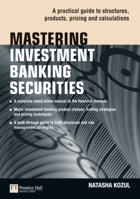 Mastering Investment Banking Securities : A Practical Guide to Structures, Products, Pricing and Calculations, Paperback / softback Book