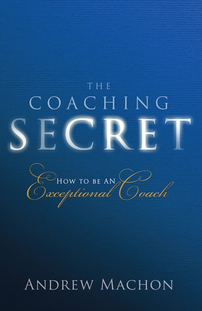 Coaching Secret, The : How To Be An Exceptional Coach, EPUB eBook