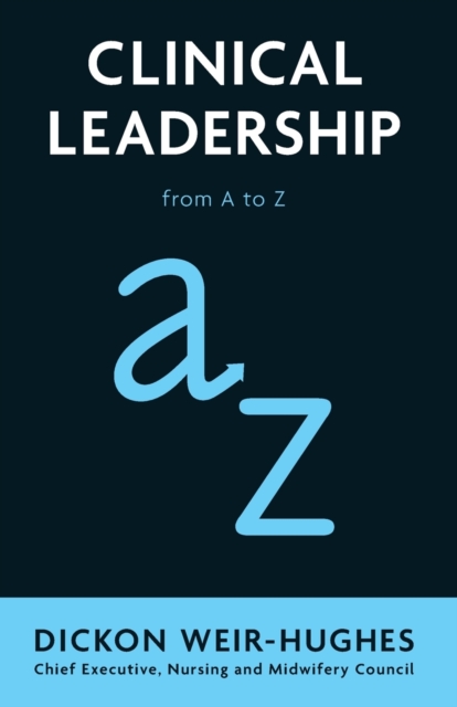 Clinical Leadership : from A to Z, Paperback / softback Book