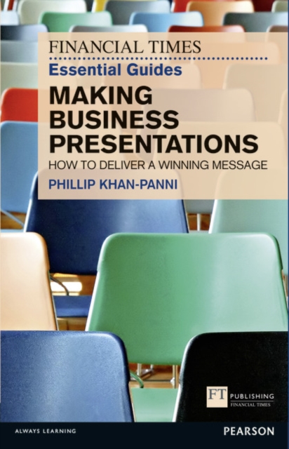 Financial Times Essential Guide to Making Business Presentations, The : How To Design And Deliver Your Message With Maximum Impact, Paperback / softback Book