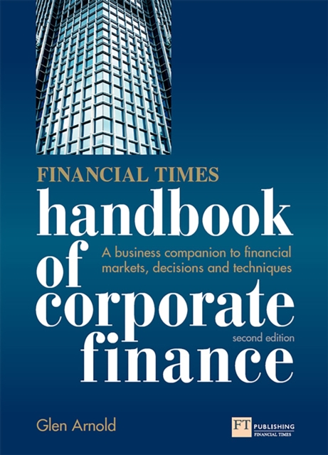 Financial Times Handbook of Corporate Finance, The : A Business Companion to Financial Markets, Decisions and Techniques, EPUB eBook