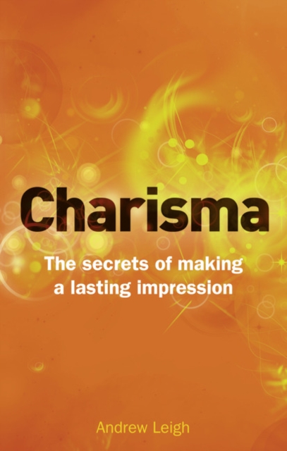 Charisma : The Secrets of Making A Lasting Impression, Paperback / softback Book