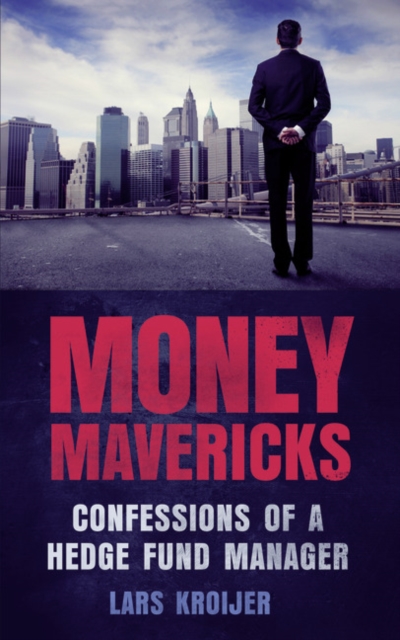 Money Mavericks : Confessions of a Hedge Fund Manager, Paperback / softback Book