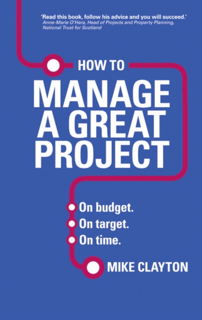 How to Manage a Great Project : On budget. On target. On time., Paperback / softback Book