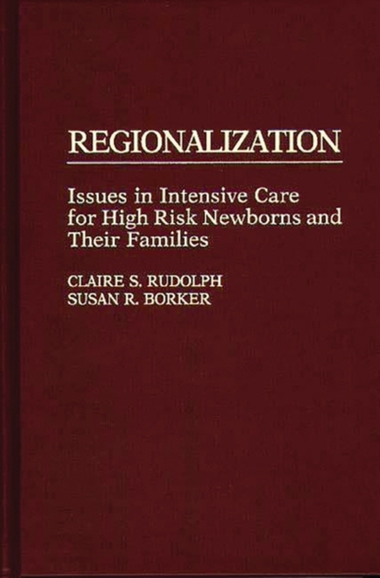 Regionalization : Issues in Intensive Care for High Risk Newborns and Their Families, Hardback Book