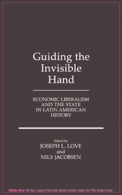 Guiding the Invisible Hand : Economic Liberalism and the State in Latin American History, Hardback Book