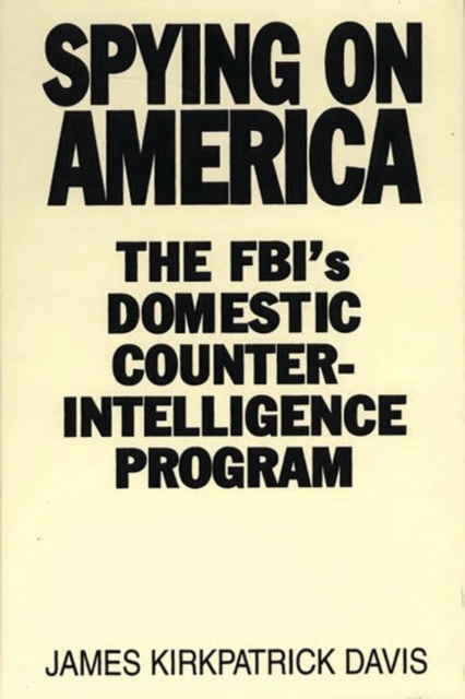 Spying on America : The FBI's Domestic Counterintelligence Program, Hardback Book