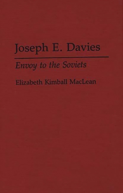 Joseph E. Davies : Envoy to the Soviets, Hardback Book