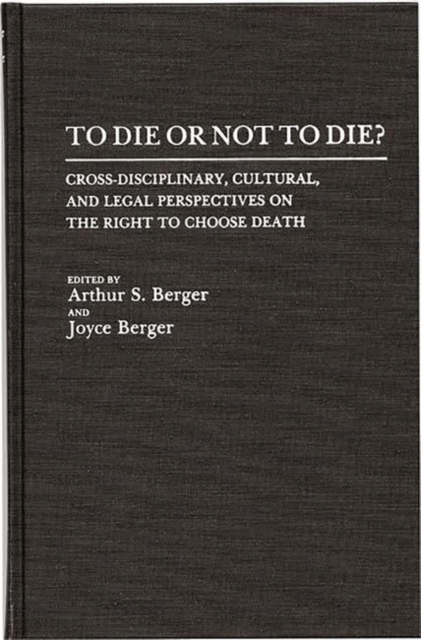 To Die or Not to Die? : Cross-Disciplinary, Cultural, and Legal Perspectives on the Right to Choose Death, Hardback Book
