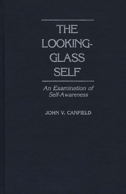The Looking-Glass Self : An Examination of Self-Awareness, Hardback Book