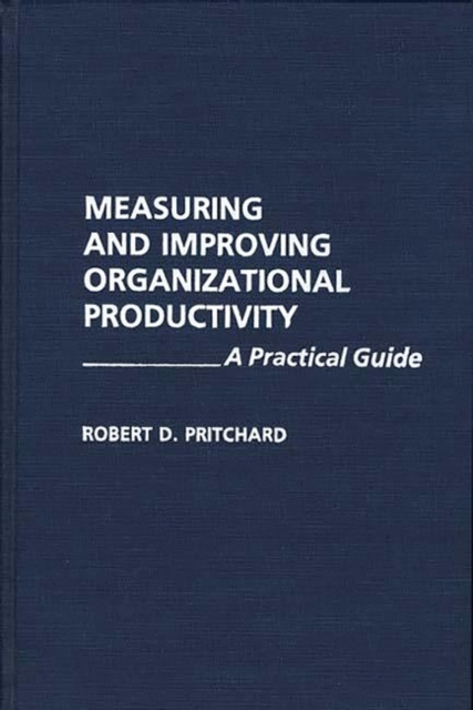 Measuring and Improving Organizational Productivity : A Practical Guide, Hardback Book