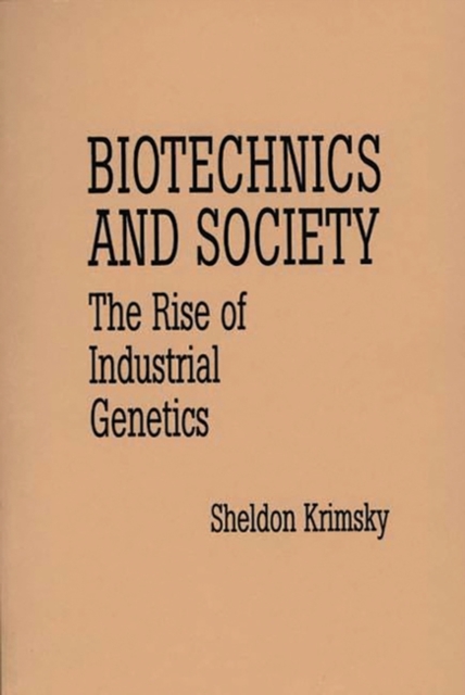Biotechnics and Society : The Rise of Industrial Genetics, Hardback Book
