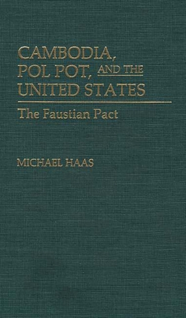 Cambodia, Pol Pot, and the United States : The Faustian Pact, Hardback Book