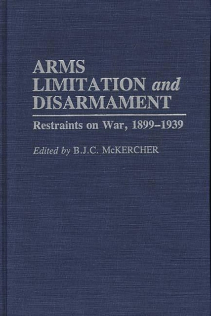 Arms Limitation and Disarmament : Restraints on War, 1899-1939, Hardback Book