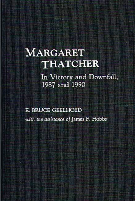Margaret Thatcher : In Victory and Downfall, 1987 and 1990, Hardback Book