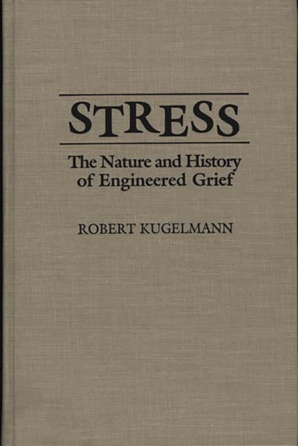 Stress : The Nature and History of Engineered Grief, Hardback Book