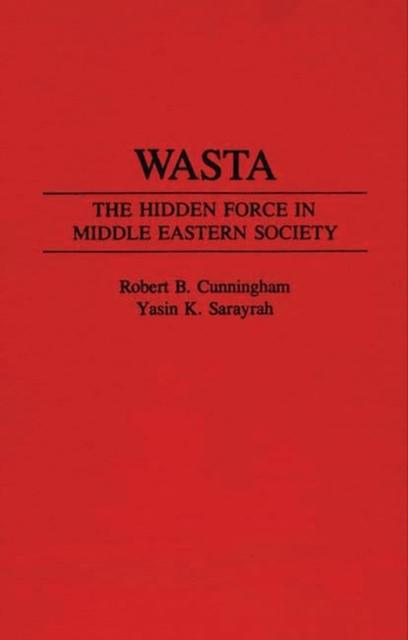 Wasta : The Hidden Force in Middle Eastern Society, Hardback Book