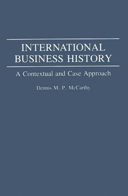 International Business History : A Contextual and Case Approach, Paperback / softback Book