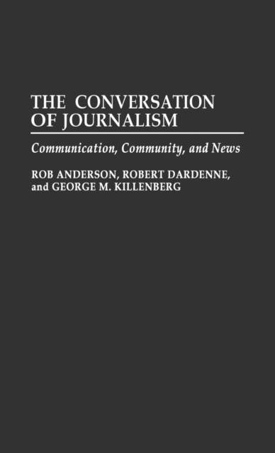 The Conversation of Journalism : Communication, Community, and News, Hardback Book