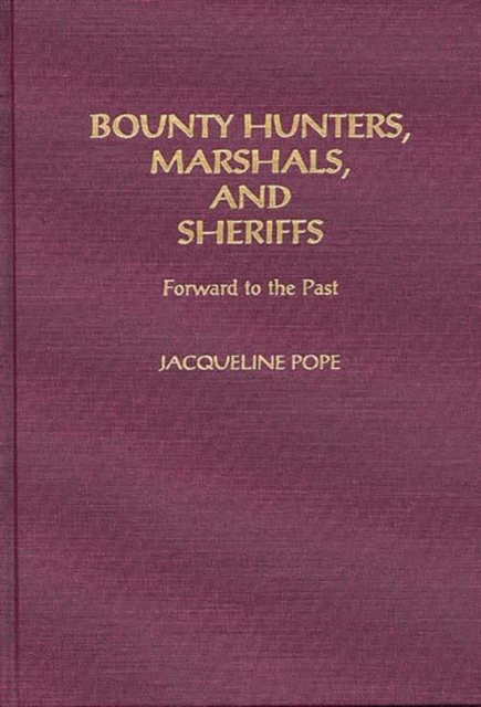 Bounty Hunters, Marshals, and Sheriffs : Forward to the Past, Hardback Book