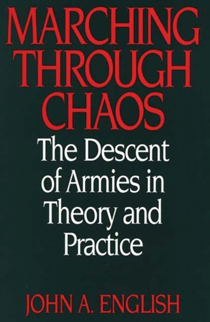 Marching Through Chaos : The Descent of Armies in Theory and Practice, Hardback Book