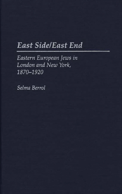East Side/East End : Eastern European Jews in London and New York, 1870-1920, Hardback Book