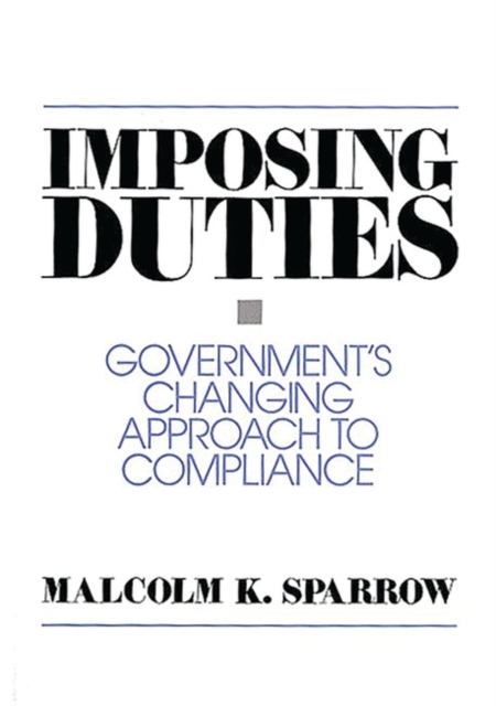 Imposing Duties : Government's Changing Approach to Compliance, Hardback Book