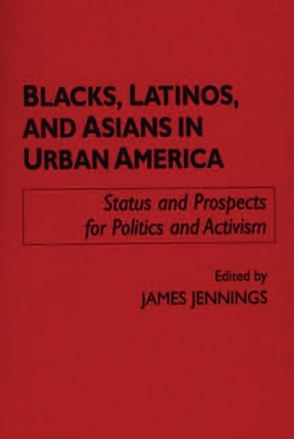 Blacks, Latinos, and Asians in Urban America : Status and Prospects for Politics and Activism, Paperback / softback Book