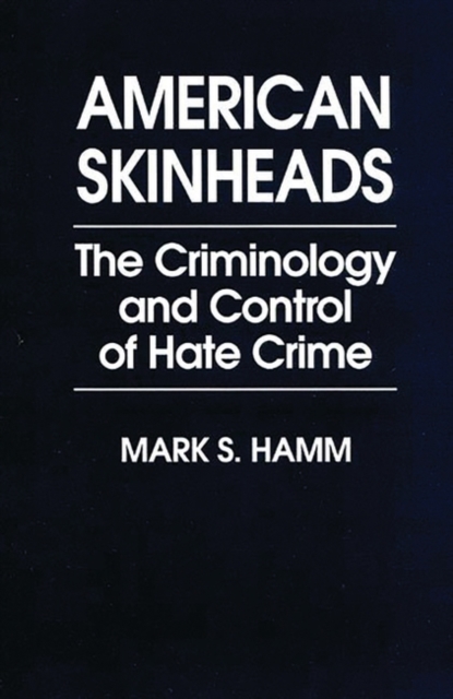 American Skinheads : The Criminology and Control of Hate Crime, Paperback / softback Book