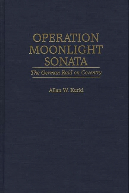 Operation Moonlight Sonata : The German Raid on Coventry, Hardback Book