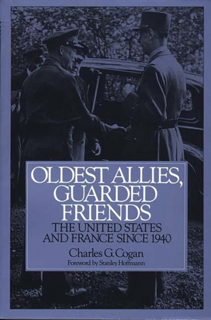Oldest Allies, Guarded Friends : The United States and France Since 1940, Paperback / softback Book