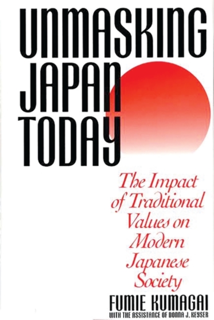 Unmasking Japan Today : The Impact of Traditional Values on Modern Japanese Society, Hardback Book