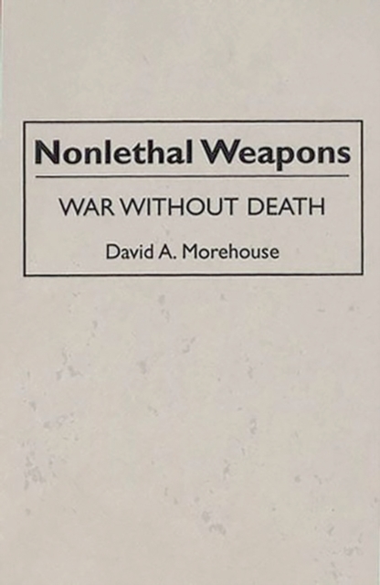 Nonlethal Weapons : War without Death, Hardback Book