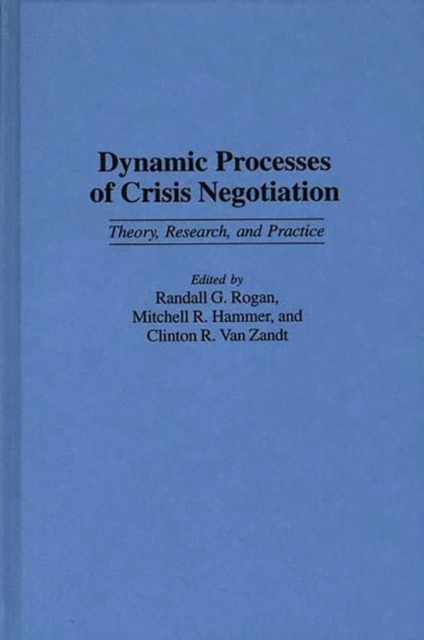 Dynamic Processes of Crisis Negotiation : Theory, Research, and Practice, Hardback Book