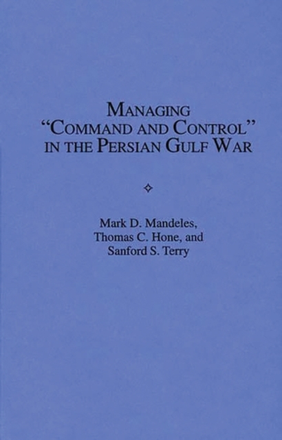 Managing Command and Control in the Persian Gulf War, Hardback Book