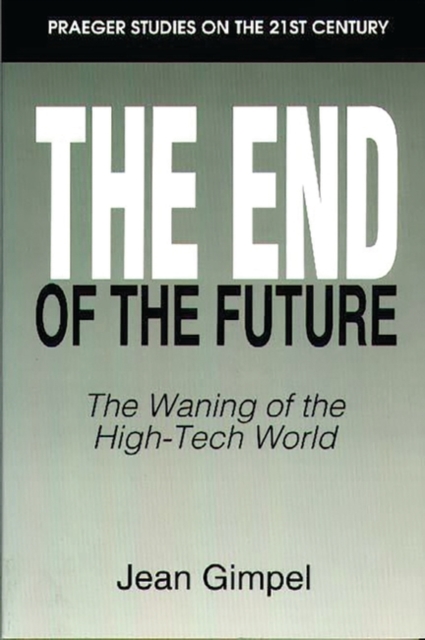 The End of the Future : The Waning of the High-Tech World, Hardback Book