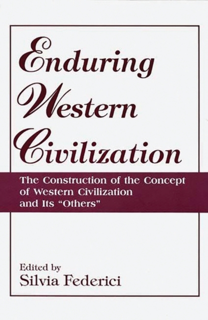Enduring Western Civilization : The Construction of the Concept of Western Civilization and Its Others, Paperback / softback Book