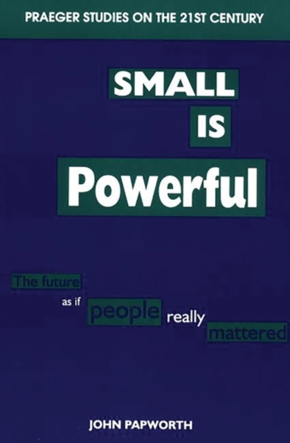 Small is Powerful : The Future as If People Really Mattered, Hardback Book