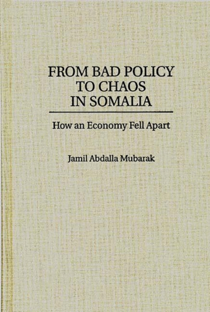 From Bad Policy to Chaos in Somalia : How an Economy Fell Apart, Hardback Book