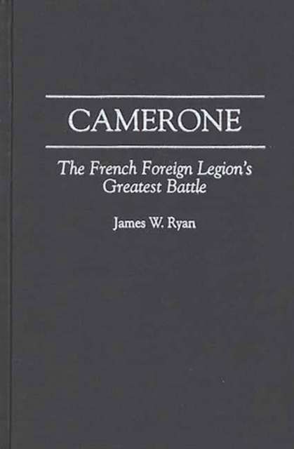 Camerone : The French Foreign Legion's Greatest Battle, Hardback Book
