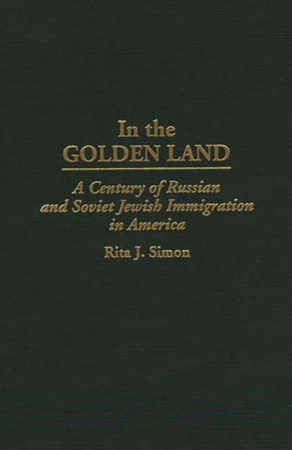 In the Golden Land : A Century of Russian and Soviet Jewish Immigration in America, Hardback Book
