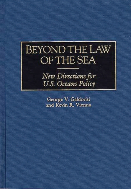 Beyond the Law of the Sea : New Directions for U.S. Oceans Policy, Hardback Book