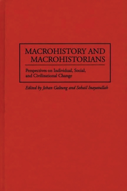 Macrohistory and Macrohistorians : Perspectives on Individual, Social, and Civilizational Change, Hardback Book