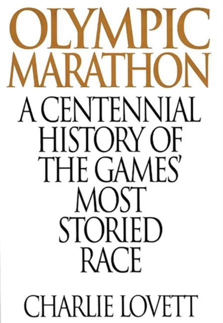 Olympic Marathon : A Centennial History of the Games' Most Storied Race, Hardback Book
