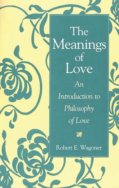 The Meanings of Love : An Introduction to Philosophy of Love, Paperback / softback Book