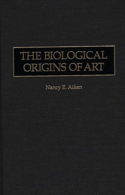 The Biological Origins of Art, Hardback Book
